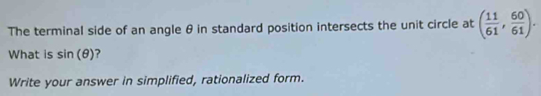 The terminal side of an angle θ in standard position intersects the unit circle at ( 11/61 , 60/61 ). 
What is sin (θ ) ? 
Write your answer in simplified, rationalized form.