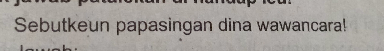 Sebutkeun papasingan dina wawancara!