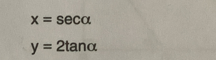 x=sec alpha
y=2tan alpha