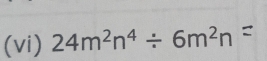 (vi) 24m^2n^4/ 6m^2n