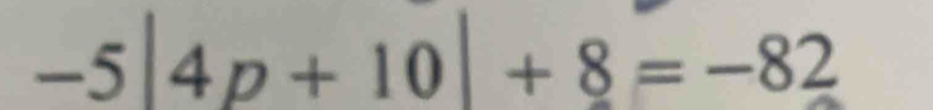-5|4p+10|+8=-82