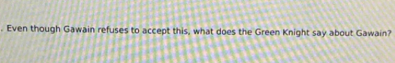 Even though Gawain refuses to accept this, what does the Green Knight say about Gawain?