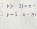 (y-1)=x+
y-5=x-20