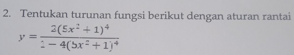 Tentukan turunan fungsi berikut dengan aturan rantai
y=frac 2(5x^2+1)^42-4(5x^2+1)^4