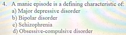 A manic episode is a defining characteristic of:
a) Major depressive disorder
b) Bipolar disorder
c) Schizophrenia
d) Obsessive-compulsive disorder