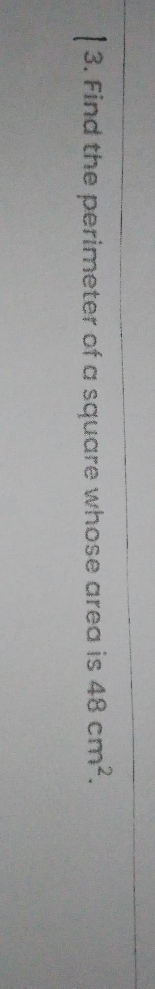 Find the perimeter of a square whose area is 48cm^2.
