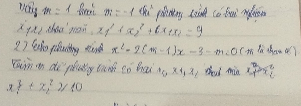 vay m = hoat m=-1 ch piluting crind có Qui ngliām 
X 11 zhea man x_1^(2^2)_2+6x_1x_2=9
27 Scho pilucing winth x^2-2(m-1)x-3-m=0 (i la thom b8) 
raim on de plicty tainh cǒ hai mo x_1, x_2 thard min x_1^(8+x^2)_2
x^2_1+x^2_2≥slant 10