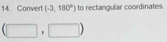 Convert (-3,180°) to rectangular coordinates.
(□ ,□ )