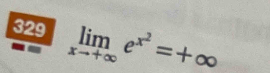 329 limlimits _xto +∈fty e^(x^2)=+∈fty