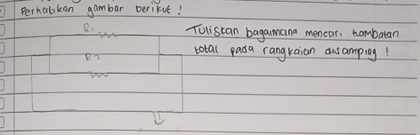 Perhalikan gambar berikut!
R_1 Tolistan bagamana mencar, hambatan 
total pada rangkaian dusamping!