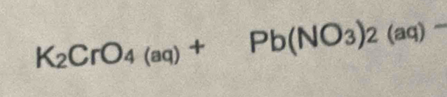 K_2CrO_4(aq)+Pb(NO_3)_2(aq)-