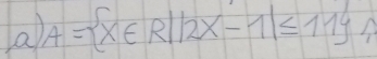 A= x∈ R||2x-1|≤ 11 -