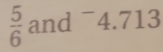  5/6  and ¯4. 713