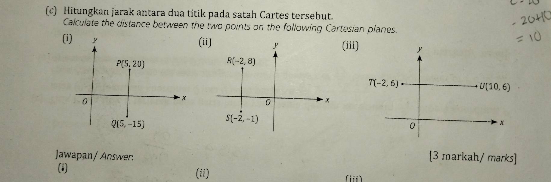 Hitungkan jarak antara dua titik pada satah Cartes tersebut.
Calculate the distance between the two points on the following Cartesian planes.
(i)
(ii)
(iii
Jawapan/ Answer: [3 markah/ marks]
(i)
(ii)
(ii)