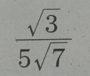  sqrt(3)/5sqrt(7) 