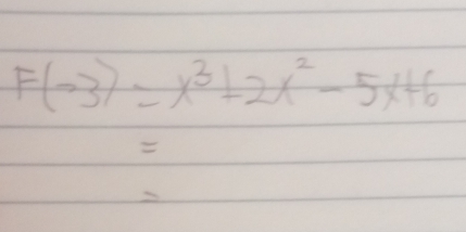 F(-3)=x^3+2x^2-5x+6