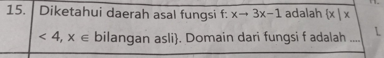 Diketahui daerah asal fungsi f: xto 3x-1 adalah  x|x
I
<4,x∈ bilangan asli. Domain dari fungsi f adalah ....