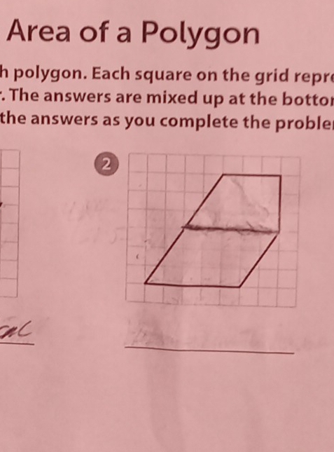 Area of a Polygon 
h polygon. Each square on the grid repre 
. The answers are mixed up at the botto 
the answers as you complete the proble. 
2 
_ 
_ 
_