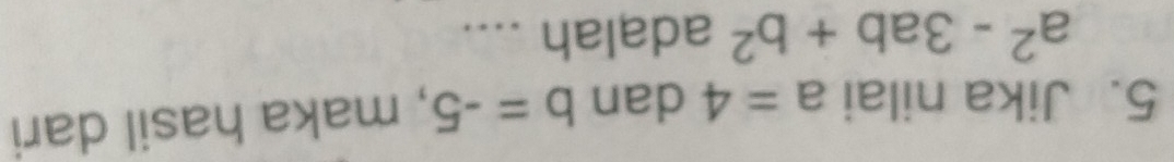 Jika nilai a=4 dan b=-5 , maka hasil dari
a^2-3ab+b^2 adalah ....