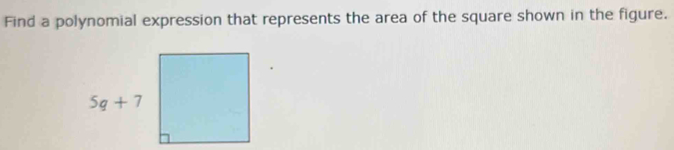 Find a polynomial expression that represents the area of the square shown in the figure.