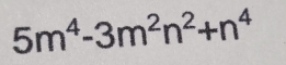 5m^4-3m^2n^2+n^4