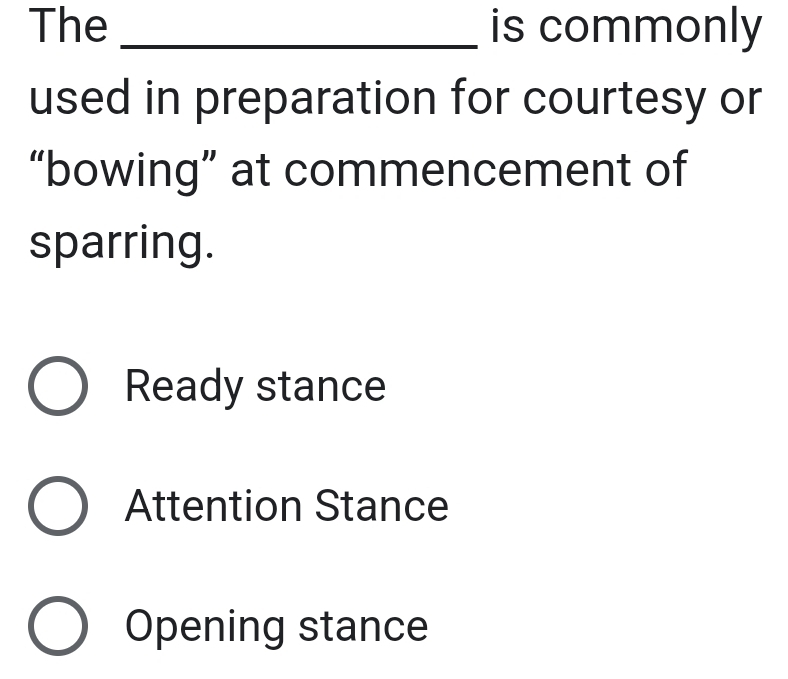 The _is commonly
used in preparation for courtesy or
“bowing” at commencement of
sparring.
Ready stance
Attention Stance
Opening stance