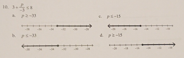 3+ p/-3 ≤ 8
a. p≥ -33 c. p≤ -15

b. p≤ -33 d. p≥ -15