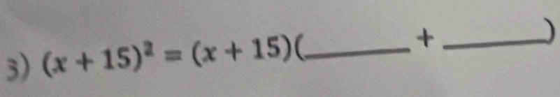 (x+15)^2=(x+15) _ +_ 
)