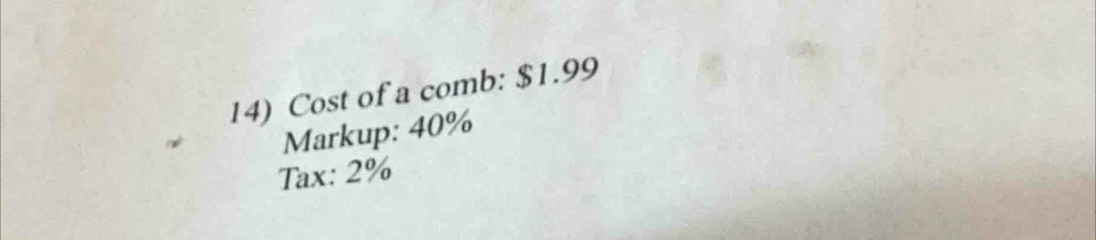 Cost of a comb: $1.99
Markup: 40%
Tax: 2%