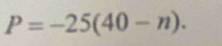 P=-25(40-n).