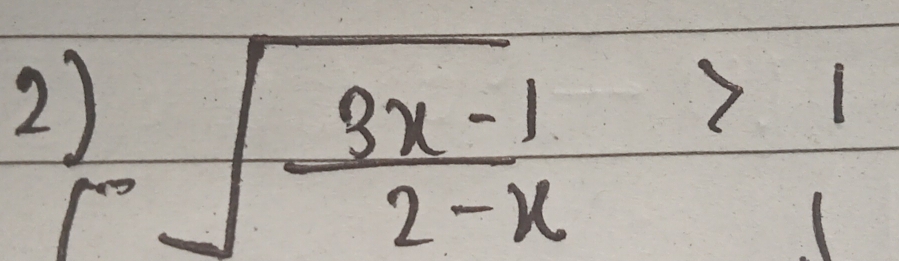 2 2sqrt(frac 3x-1)2-x>1