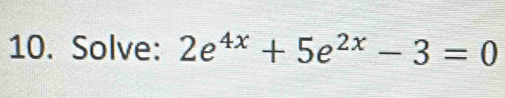 Solve: 2e^(4x)+5e^(2x)-3=0