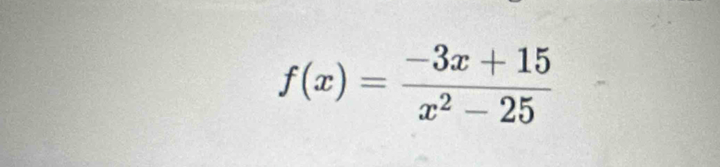 f(x)= (-3x+15)/x^2-25 