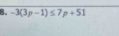 -3(3p-1)≤ 7p+51