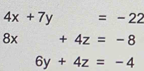 4x+7y =-22
overline x x +4z=-8
6y+4z=-4