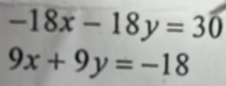 -18x-18y=30
9x+9y=-18