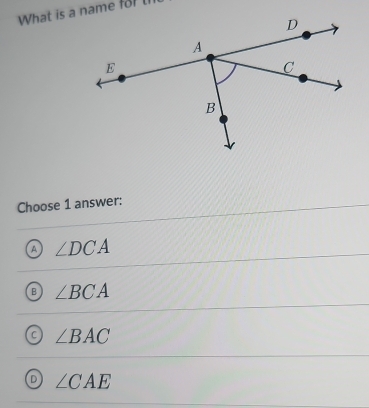 What is a name for l
Choose 1 answer:
∠ DCA
∠ BCA
∠ BAC
∠ CAE