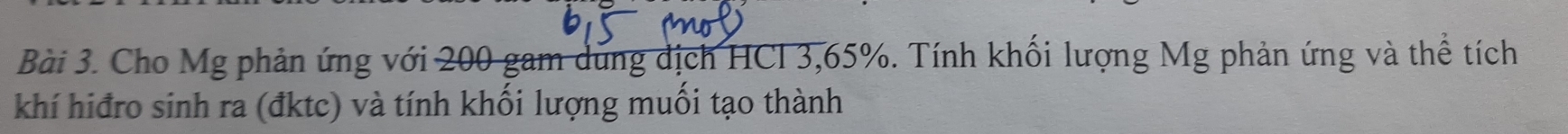 Cho Mg phản ứng với 200 gam dung dịch HCl 3, 65%. Tính khối lượng Mg phản ứng và thể tích 
khí hiđro sinh ra (đktc) và tính khối lượng muối tạo thành