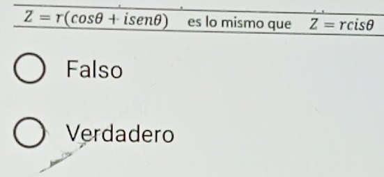 Z=r(cos θ +isen θ ) es lo mismo que Z=rcisθ
Falso
Verdadero