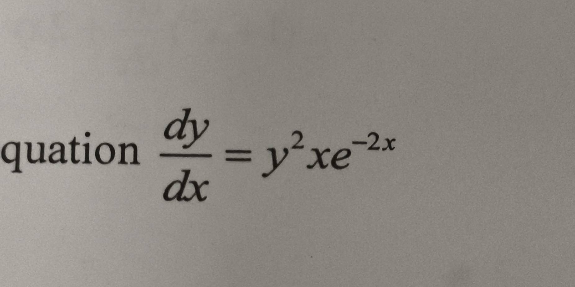 quation  dy/dx =y^2xe^(-2x)