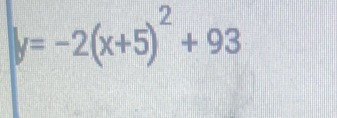 y=-2(x+5)^2+93