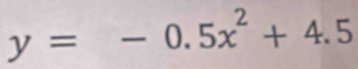 y=-0.5x^2+4.5