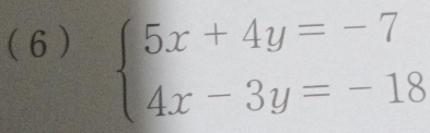 ( 6) beginarrayl 5x+4y=-7 4x-3y=-18endarray.