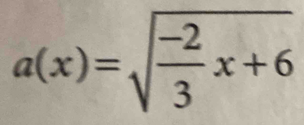 a(x)=sqrt(frac -2)3x+6