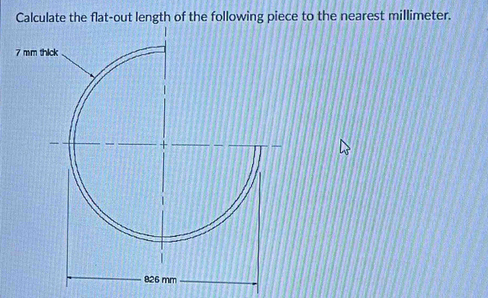 Calculate the flat-out length of the following piece to the nearest millimeter.