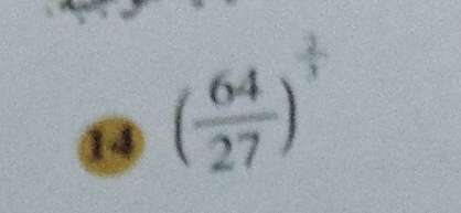 ⑭ ( 64/27 )^ 2/3 