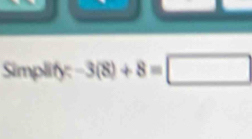 Simplify: -3(8)+8=□