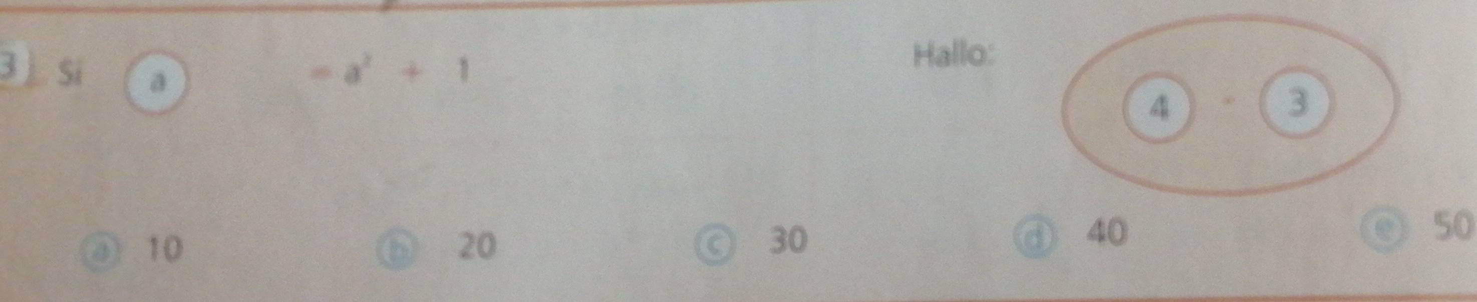 Si a
=a^2+1
Hallo:
10
a 20
C 30 ③ 40
50