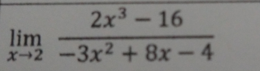 limlimits _xto 2 (2x^3-16)/-3x^2+8x-4 