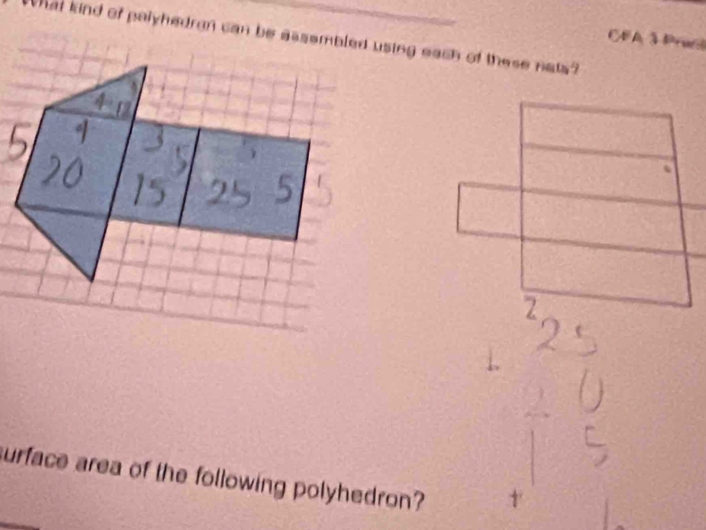 CFA 3 Pruc 
What kind of palyhedron can be assembled using each of these nats? 
urface area of the following polyhedron?